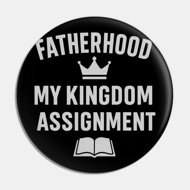 Fatherhood My Kingdom Assignment Christian Gift Pin by The Fatherhood Brand
