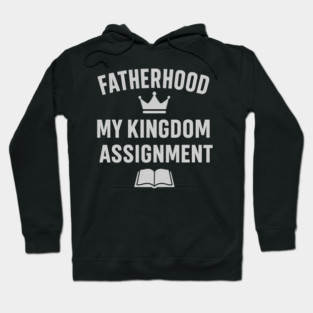 Fatherhood My Kingdom Assignment Christian Gift Hoodie