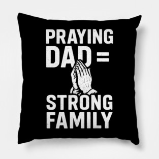 Praying Dad = Strong Family Christian Fathers Gift Pillow
