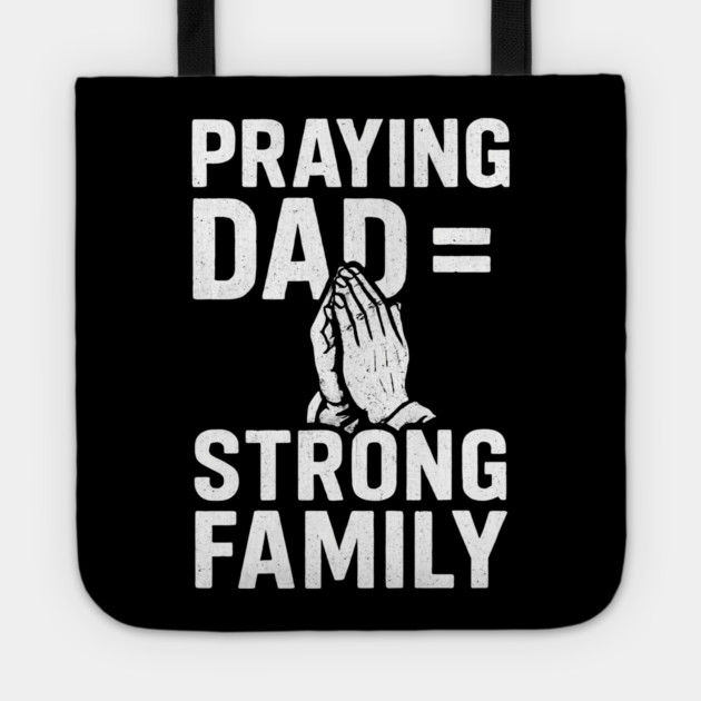Praying Dad = Strong Family Christian Fathers Gift Tote by The Fatherhood Brand