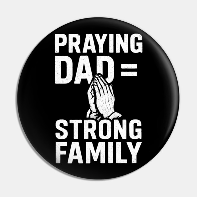 Praying Dad = Strong Family Christian Fathers Gift Pin by The Fatherhood Brand