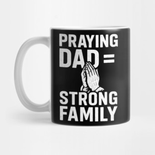 Praying Dad = Strong Family Christian Fathers Gift Mug