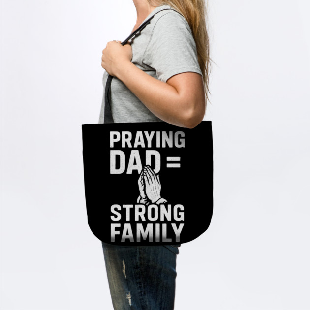 Praying Dad = Strong Family Christian Fathers Gift by The Fatherhood Brand