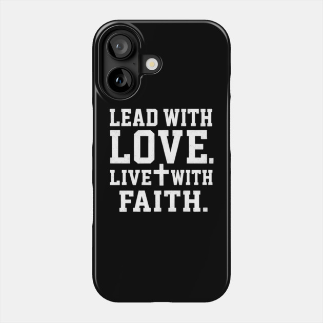 Lead With Love Live With Faith Christian Gift Phone Case by The Fatherhood Brand