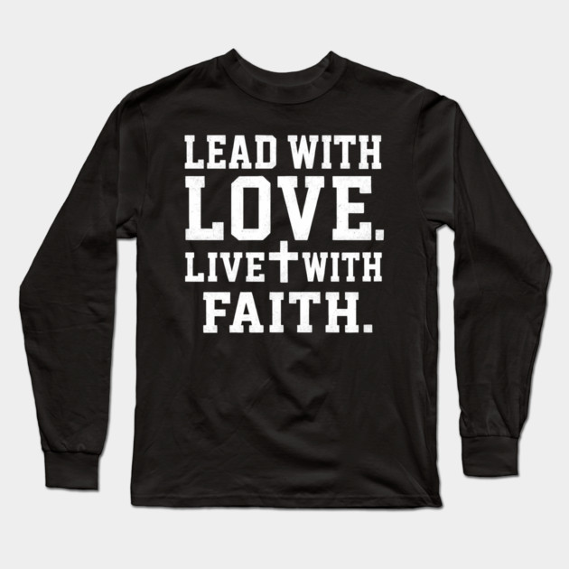Lead With Love Live With Faith Christian Gift Long Sleeve T-Shirt by The Fatherhood Brand