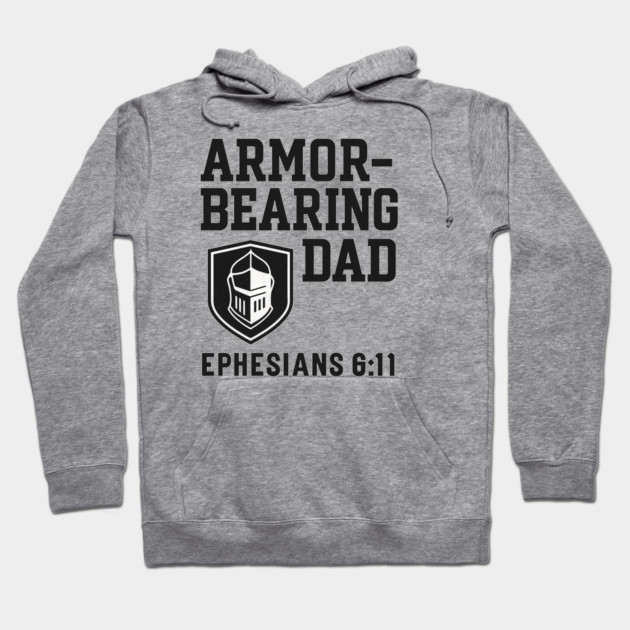 Armor Bearing Dad Ephesians 6:11 Christian Fathers Gift Hoodie by The Fatherhood Brand