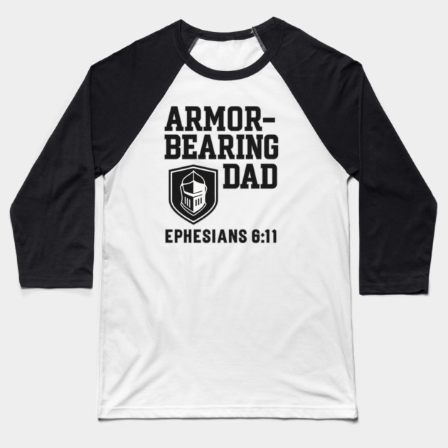 Armor Bearing Dad Ephesians 6:11 Christian Fathers Gift Baseball T-Shirt by The Fatherhood Brand