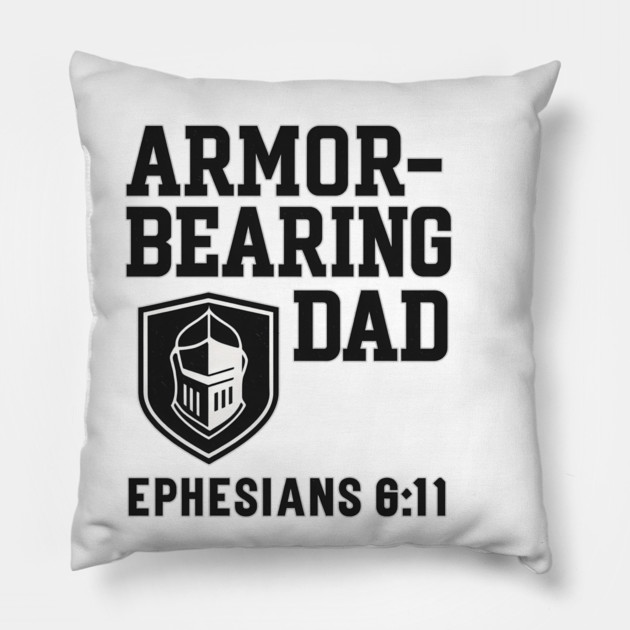 Armor Bearing Dad Ephesians 6:11 Christian Fathers Gift Pillow by The Fatherhood Brand