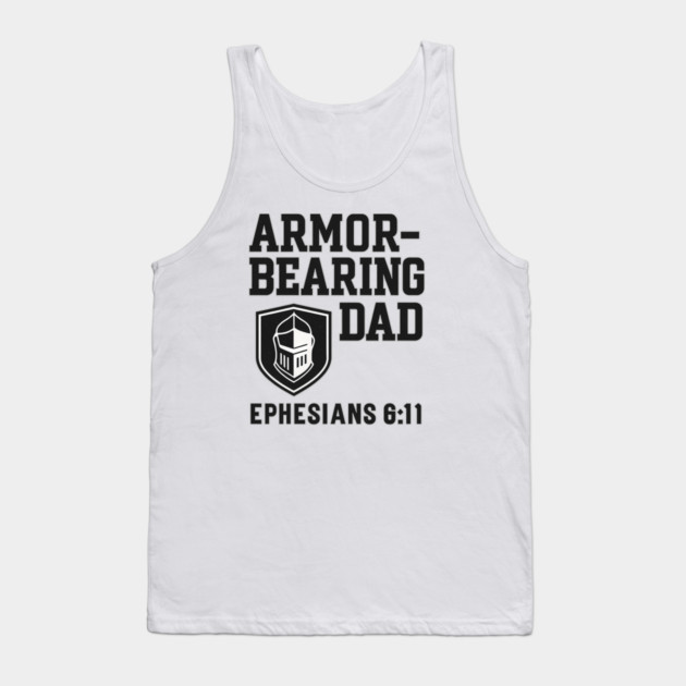 Armor Bearing Dad Ephesians 6:11 Christian Fathers Gift Tank Top by The Fatherhood Brand