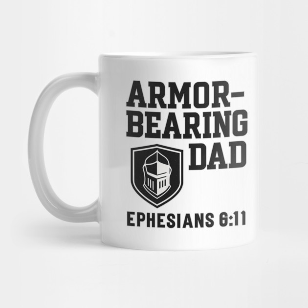 Armor Bearing Dad Ephesians 6:11 Christian Fathers Gift by The Fatherhood Brand