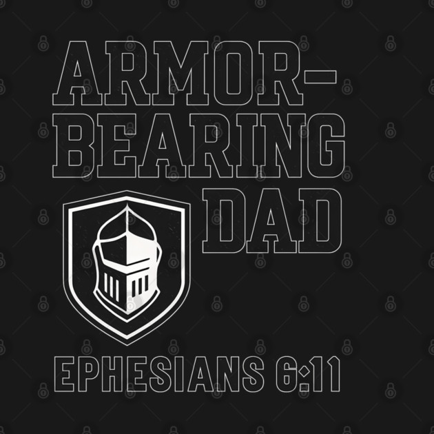 Armor Bearing Dad Ephesians 6:11 Christian Fathers Gift by The Fatherhood Brand