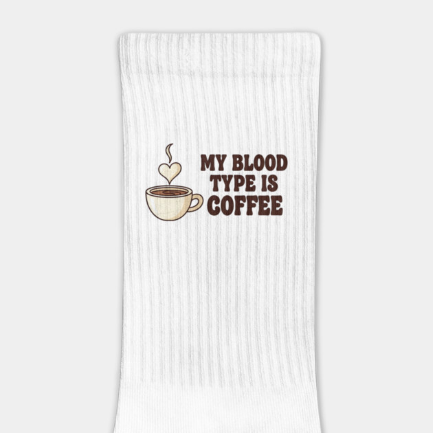 My Blood Type is Coffee by Designed By Marty