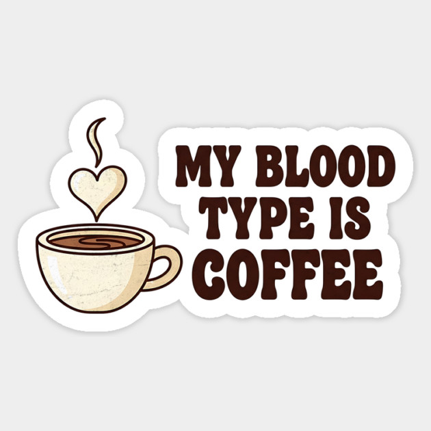My Blood Type is Coffee Magnet by Designed By Marty