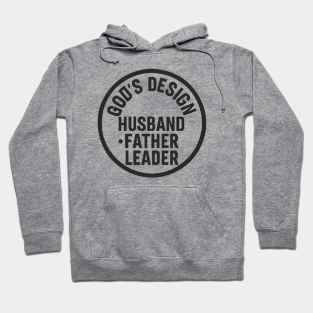 God's Design - Husband, Father, Leader Christian Fathers Gift Hoodie by The Fatherhood Brand