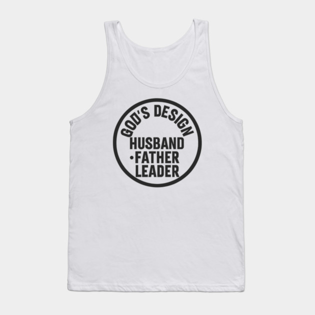 God's Design - Husband, Father, Leader Christian Fathers Gift Tank Top by The Fatherhood Brand