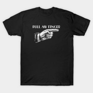 PULL MY FINGER T-Shirt