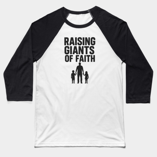 Raising Giants of Faith Christian Fathers Gift Baseball T-Shirt by The Fatherhood Brand