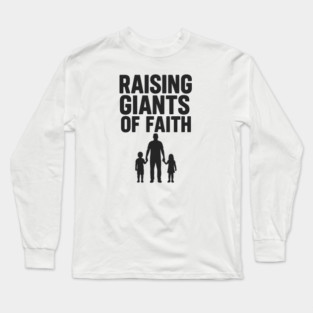 Raising Giants of Faith Christian Fathers Gift Long Sleeve T-Shirt