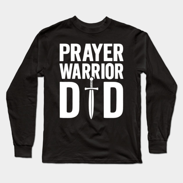 Prayer Warrior Dad Christian Fathers Gift Long Sleeve T-Shirt by The Fatherhood Brand