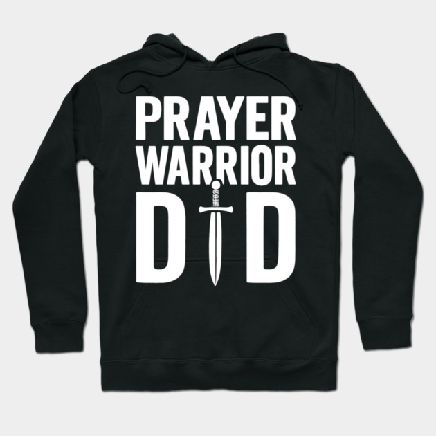Prayer Warrior Dad Christian Fathers Gift Hoodie by The Fatherhood Brand