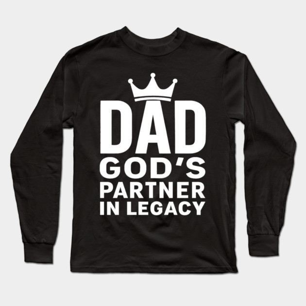 Dad - God's Partner In Legacy Christian Fathers Gift Long Sleeve T-Shirt by The Fatherhood Brand
