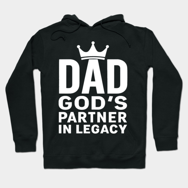 Dad - God's Partner In Legacy Christian Fathers Gift Hoodie by The Fatherhood Brand