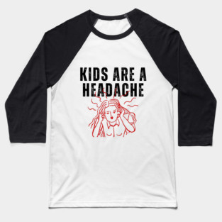 Kids Are A Headache | Childfree | Antinatalist Baseball T-Shirt