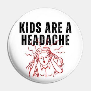 Kids Are A Headache | Childfree | Antinatalist Pin