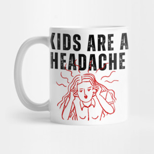 Kids Are A Headache | Childfree | Antinatalist Mug