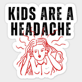 Kids Are A Headache | Childfree | Antinatalist Sticker
