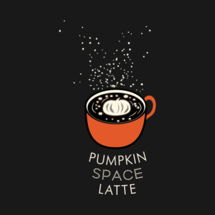 Pumpkin Space Latte, Pumpkin Spice Latte T-Shirt