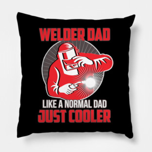Welder Dad Like A Normal Dad Just Cooler Pillow