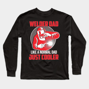 Welder Dad Like A Normal Dad Just Cooler Long Sleeve T-Shirt