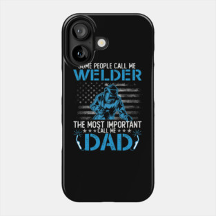 Some People Call Me Welder The Most Important Call Me Dad Phone Case