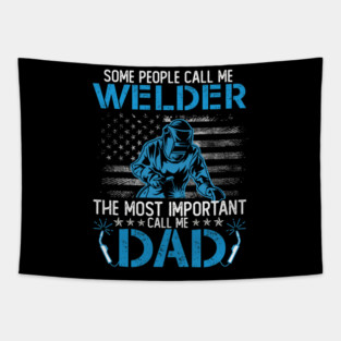 Some People Call Me Welder The Most Important Call Me Dad Tapestry