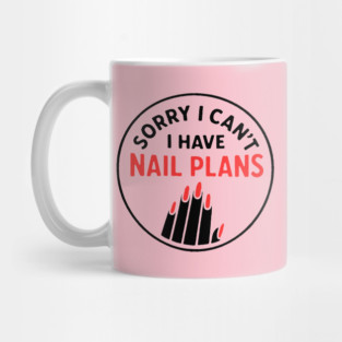 Sorry I Can’t I Have Nail Plans Mug
