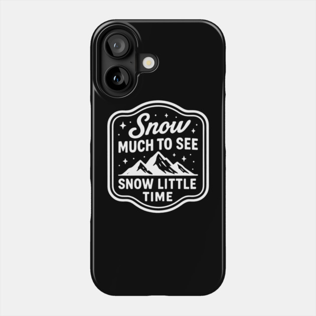 Snow Much to See, Snow Little Time Phone Case by DIGITAL MERCH CREATIONS