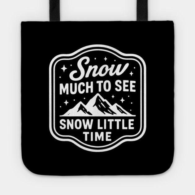 Snow Much to See, Snow Little Time Tote by DIGITAL MERCH CREATIONS