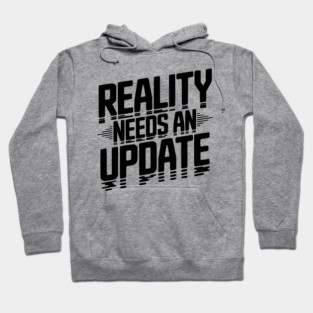 Reality Needs an Update Hoodie