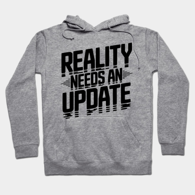 Reality Needs an Update Hoodie by Frank Ring
