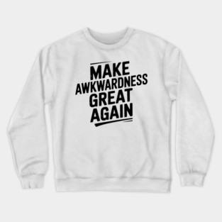 Make Awkwardness Great Again Crewneck Sweatshirt