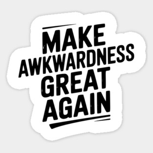 Make Awkwardness Great Again Sticker