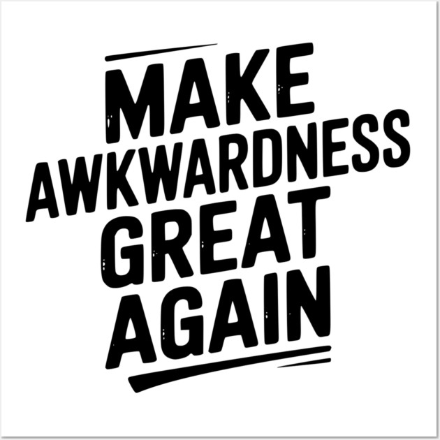Make Awkwardness Great Again Wall Art by Frank Ring