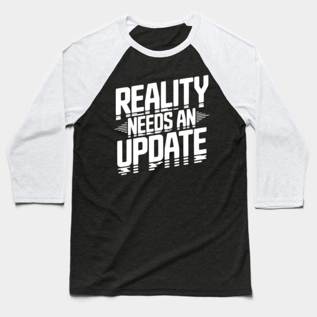 Reality Needs an Update Baseball T-Shirt by Frank Ring