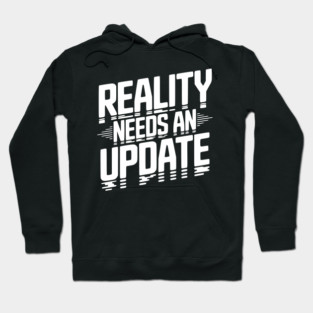Reality Needs an Update Hoodie