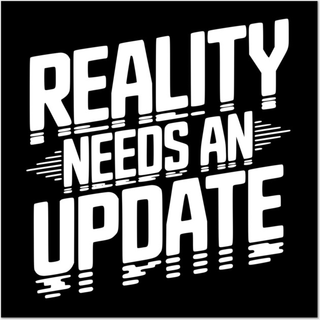 Reality Needs an Update Wall Art by Frank Ring