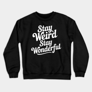 Stay Weird Stay Wonderful Crewneck Sweatshirt