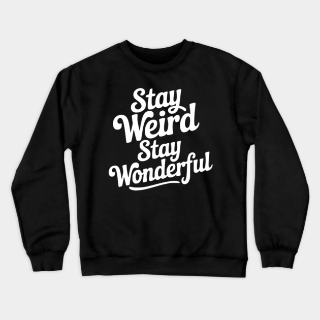 Stay Weird Stay Wonderful Crewneck Sweatshirt by Frank Ring