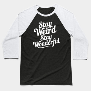 Stay Weird Stay Wonderful Baseball T-Shirt