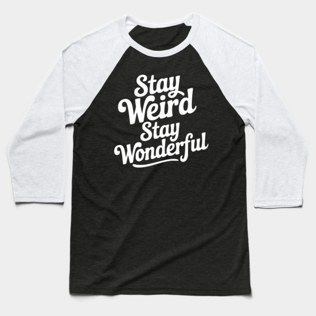 Stay Weird Stay Wonderful Baseball T-Shirt by Frank Ring